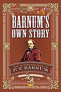 Barnums Own Story: The Autobiography of P. T. Barnum (Paperback)