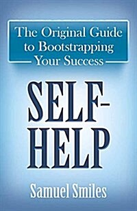 Self-Help: The Original Guide to Bootstrapping Your Success (Paperback)