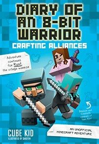 Diary of an 8-Bit Warrior: Crafting Alliances, 3: An Unofficial Minecraft Adventure (Hardcover)