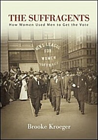The Suffragents: How Women Used Men to Get the Vote (Hardcover)