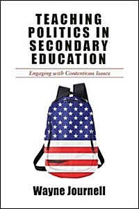 Teaching Politics in Secondary Education: Engaging with Contentious Issues (Hardcover)