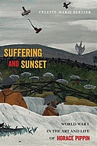 Suffering and Sunset: World War I in the Art and Life of Horace Pippin (Paperback)