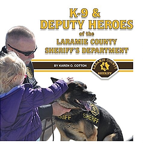 K-9 & Deputy Heroes of the Laramie County Sheriffs Department (Hardcover)