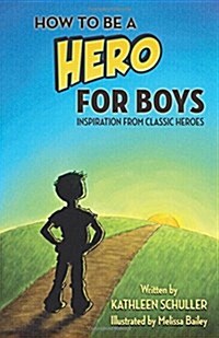 How to Be a Hero - For Boys: Inspiration from Classic Heroes (Paperback)