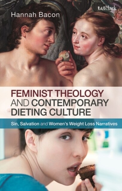 Feminist Theology and Contemporary Dieting Culture : Sin, Salvation and Women’s Weight Loss Narratives (Hardcover)