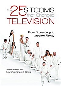 The 25 Sitcoms That Changed Television: Turning Points in American Culture (Hardcover)