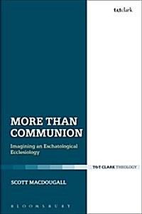 More Than Communion : Imagining an Eschatological Ecclesiology (Paperback)