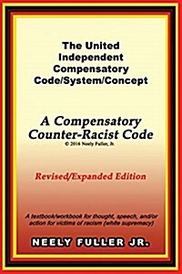 The United-Independent Compensatory Code/System/Concept Textbook: A Compensatory Counter-Racist Code (Paperback)