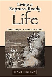 Living a Rapture-Ready Life: First Steps, a Place to Start (Hardcover)