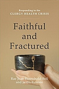 Faithful and Fractured: Responding to the Clergy Health Crisis (Paperback)