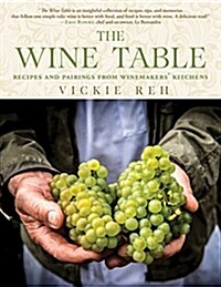 The Wine Table: Recipes and Pairings from Winemakers Kitchens (Hardcover)
