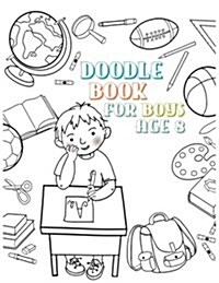 Doodle Book for Boys Age 8: Unlined Blank Journal for Doodling Drawing Sketching & Writing (Paperback)