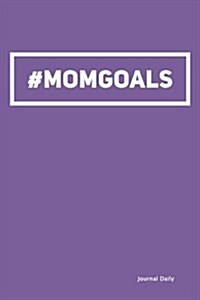 #Mom Goals Hashtag Journal-(Purple): 6 X 9, Lined Journal, 6 X 9, 150 Pages Notebook, for Daily Reflection, Durable Soft Cover (Paperback)