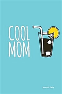 Cool Mom - Cocktail Journal- (Blue): 6 X 9, Lined Journal, 150 Pages Notebook, for Daily Reflection, Durable Soft Cover (Paperback)