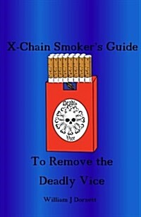 The X-Chain Smokers Guide to Remove the Deadly Vice (Paperback)