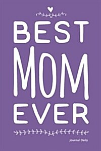 Best Mom Ever Journal - Hearts Cover (Purple): 6 X 9, Lined Journal, 150 Pages Notebook, for Daily Reflection, Durable Soft Cover (Paperback)