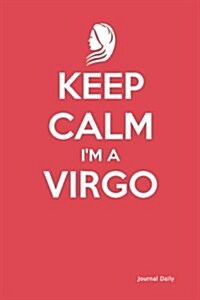 Keep Calm Im a Virgo - Zodiac Journal (Classic Red): 6 X 9, Lined Journal, 150 Pages Notebook, for Daily Reflection, Durable Soft Cover (Paperback)