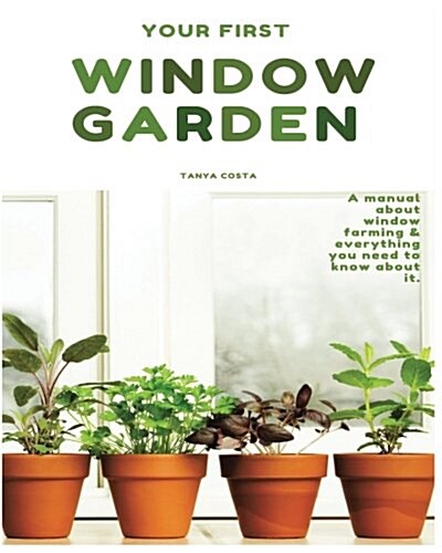 Window Garden: Top 15 Easy to Grow Veggies Indoor - Best Tips, Tricks and Techniques (Paperback)