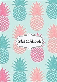 Sketchbook: Colorful Pineapple: 100+ Pages of 7 x 10 Blank Paper for Drawing, Doodling or Sketching (Sketchbooks) (Paperback)