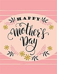 Happy Mothers Day Diary (a Composition Book Diary)(8.5 X 11 Jumbo Size): A Journal Book with Coloring Pages Inside !! (Paperback)