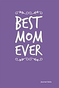 Best Mom Ever Journal - Vines (Purple): 6 X 9, Lined Journal, 150 Pages Notebook, for Daily Reflection, Durable Soft Cover (Paperback)