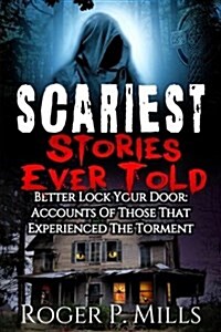 Scariest Stories Ever Told: Better Lock Your Door: Accounts of Those That Experienced the Torment (Paperback)