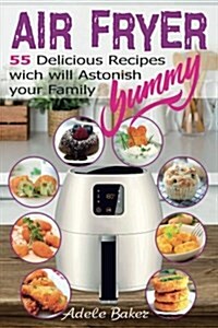 The Healthy Air Fryer Cookbook: Top 55 Air Fryer Recipes with Low Salt, Low Fat and Less Oil (Air Fryer Cookbook, Air Fryer Recipes Book, Air Fryer Bo (Paperback)