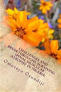 Challenges and Breakthroughs: Surviving Spinal Muscular Atrophy in Nigeria (Paperback)