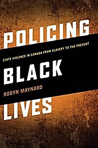 Policing Black Lives: State Violence in Canada from Slavery to the Present (Paperback)