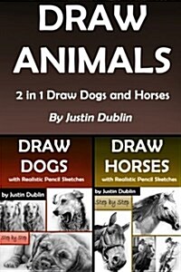 Draw Animals: 2 in 1 Draw Dogs and Horses (12 Animal Drawings in a Step by Step Process) (Paperback)