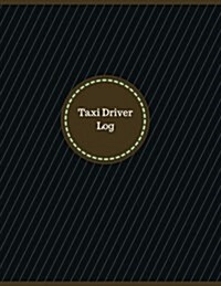 Taxi Driver Log (Logbook, Journal - 126 Pages, 8.5 X 11 Inches): Taxi Driver Logbook (Professional Cover, Large) (Paperback)