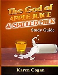 The God of Apple Juice and Spilled Milk Study Guide (Paperback)