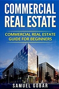 Commercial Real Estate: Commercial Real Estate Guide for Beginners (Paperback)