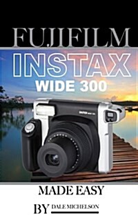 Fujifilm Instax Wide 300 Camera: Made Easy (Paperback)