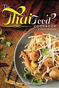 The Thai Food Cookbook: Best Recipes from Thai Cuisine That Will Make Your Mouth Water (Paperback)