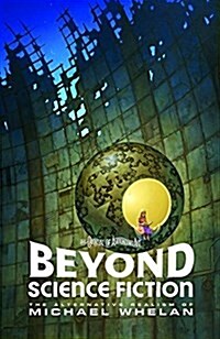 Beyond Science Fiction: The Alternative Realism of Michael Whelan (Paperback)