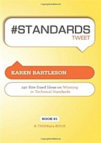 # Standards Tweet Book01: 140 Bite-Sized Ideas for Winning the Industry Standards Game (Paperback)