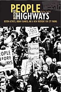 People Before Highways: Boston Activists, Urban Planners, and a New Movement for City Making (Paperback)