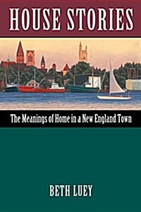 House Stories: The Meanings of Home in a New England Town (Hardcover)