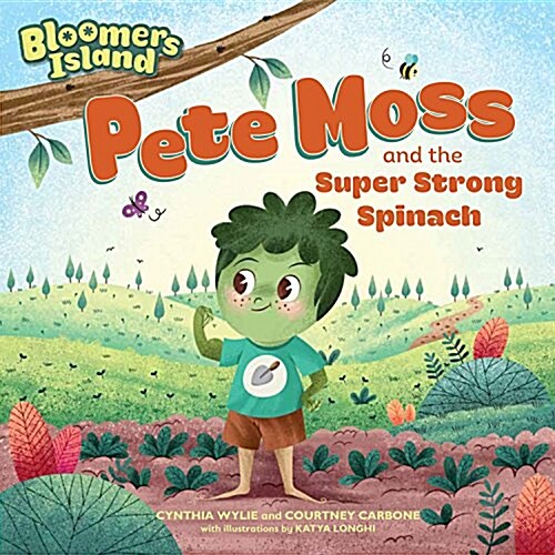 Pete Moss and the Super Strong Spinach: Bloomers Island Garden of Stories #1 (Paperback)