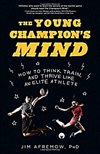The Young Champions Mind: How to Think, Train, and Thrive Like an Elite Athlete (Hardcover)