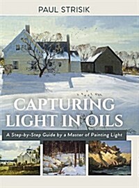 Capturing Light in Oils: (New Edition) (Hardcover, Reprint)