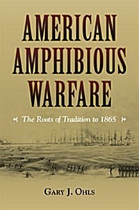 American Amphibious Warfare: The Roots of Tradition to 1865 (Hardcover)
