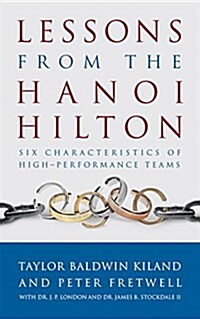 Lessons from the Hanoi Hilton: Six Characteristics of High-Performance Teams (Paperback)