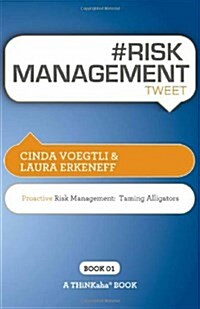 # Risk Management Tweet Book01: Proactive Risk Management -- Taming Alligators (Paperback)