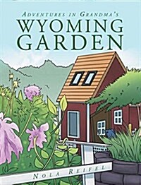 Adventures in Grandmas Wyoming Garden (Hardcover)