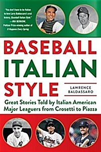 Baseball Italian Style: Great Stories Told by Italian American Major Leaguers from Crosetti to Piazza (Hardcover)