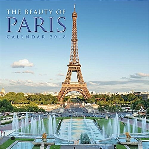 The Beauty of Paris Wall Calendar 2018 (Art Calendar) (Calendar, New ed)