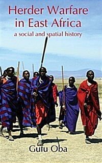 Herder Warfare in East Africa: A Social and Spatial History (Hardcover)