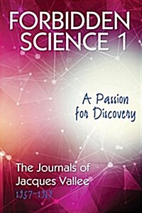 Forbidden Science 1: A Passion for Discovery, the Journals of Jacques Vallee 1957-1969 (Paperback)